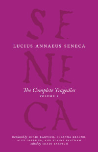 Lucius Annaeus Seneca — The Complete Tragedies, Volume 1 (The Complete Works of Lucius Annaeus Seneca)