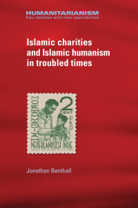 Jonathan Benthall; — Islamic Charities and Islamic Humanism in Troubled Times