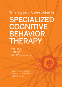 Eric A. Storch;Jonathan S. Abramowitz;Dean McKay; & Jonathan (Jon) S. Abramowitz & Dean McKay — Training and Supervision in Specialized Cognitive Behavior Therapy