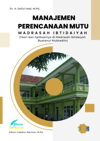 Dr. H. Saiful Hadi, M.Pd. — Manajemen Perencanaan Mutu Madrasah Ibtidaiyah (Teori dan Aplikasinya di Madrasah Ibtidaiyah Bustanul Mubtadiin)