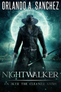Orlando A. Sanchez — Nightwalker (Iker the Cleaner Book 3)