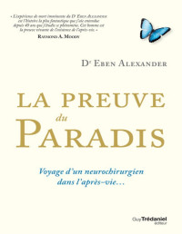 Eben Alexander [Alexander, Eben] — La preuve du paradis - Voyage d'un neurochirurgien dans l'après-vie…