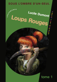 Lucile DUMONT [DUMONT, Lucile] — Loups Rouges (Sous l'Ombre d'Un-Seul t. 1) (French Edition)