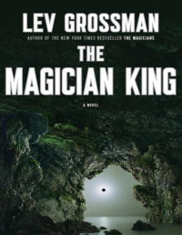 Grossman, Lev — The Magician King