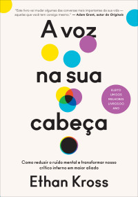 Ethan Kross — A voz na sua cabeça: Como reduzir o ruído mental e transformar nosso crítico interno em maior aliado