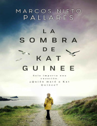 Marcos Nieto Pallarés — LA SOMBRA DE KAT GUINEE