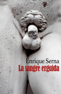 Serna, Enrique — La sangre erguida (Spanish Edition)