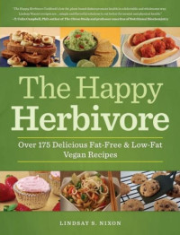 Lindsay S. Nixon — The Happy Herbivore Cookbook: Over 175 Delicious Fat-Free and Low-Fat Vegan Recipes