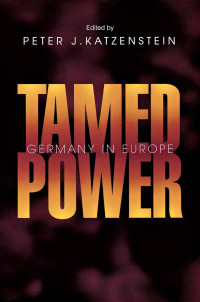 edited by Peter J. Katzenstein — Tamed Power: Germany in Europe