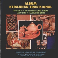 Tim Penyusun — Album Kerajinan Tradisional: Bengkulu, DKI Jakarta, Jawa Tengah, Jawa Timur, Kalimantan Barat