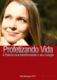 Marcio Valadão — N°077 Profetizando vida - A Palavra Viva Transformando O Seu Coração