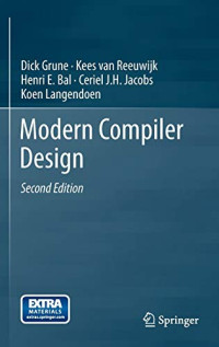 Dick Grune, Kees van Reeuwijk, Henri E. Bal, Ceriel J.H. Jacobs, Koen Langendoen — Modern Compiler Design