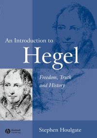 Stephen Houlgate — An Introduction to Hegel: Freedom, Truth and History