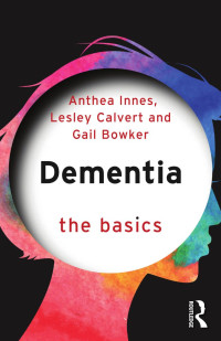 Anthea Innes, Lesley Calvert, Gail Bowker — Dementia: The Basics