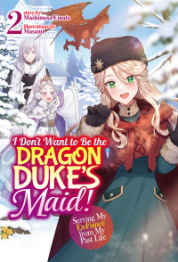 Mashimesa Emoto — I Don't Want to Be the Dragon Duke's Maid! Serving My Ex-Fiancé from My Past Life: Volume 2 [Complete]