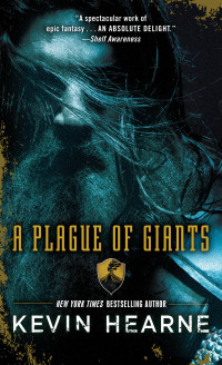 Kevin Hearne; — A Plague of Giants: A Novel