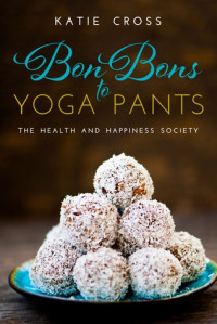 Katie Cross  — Bon Bons to Yoga Pants