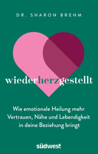 Sharon Brehm — wiederherzgestellt: Wie emotionale Heilung mehr Vertrauen, Nähe und Lebendigkeit in deine Beziehung bringt