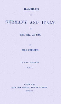 Mary Wollstonecraft Shelley — Rambles in Germany and Italy in 1840, 1842, and 1843, vol. 1 of 2