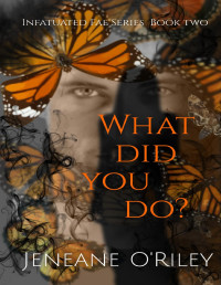 Jeneane O'Riley — What did you do? (Infatuated Fae, book 2)