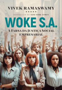 Vivek Ramaswamy — Woke S.A.: a farsa da justiça social empresarial