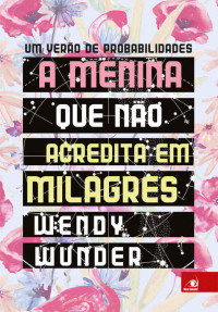 Wendy Wunder — A Menina que não Acredita em Milagres