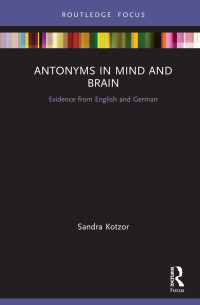 Sandra Kotzor; — Antonyms in Mind and Brain: Evidence from English and German