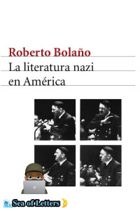 Roberto Bolaño — La literatura nazi en América