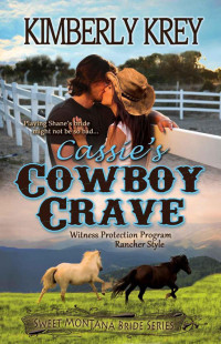 Kimberly Krey — Cassie's Cowboy Crave ~ Witness Protection Rancher Style (Sweet Montana Bride #03)