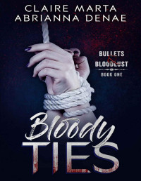 Abrianna Denae & Claire Marta — Bloody Ties (Bullets & Bloodlust Book 1)