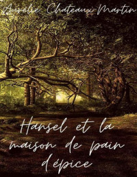 Aurélie Chateaux-Martin — Hansel et la maison de pain d'épice (French Edition)
