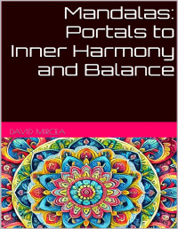 mircea, david — Mandalas: Portals to Inner Harmony and Balance