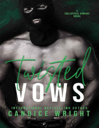 Candice Wright — Twisted Vows: A Collateral Damage Novel