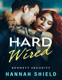 Hannah Shield — Hard Wired: An Enemies-to-Lovers Romantic Suspense (Bennett Security Book 3)