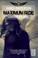 James Patterson — L'esperimento Angel. Maximum Ride