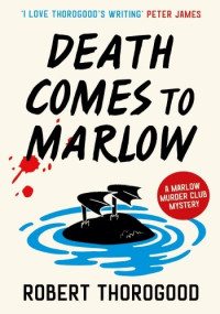 Robert Thorogood — Death Comes To Marlow (Marlow Murder Club Mystery 2)