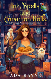Ada Rayne — Ink, Spells and Cinnamon Rolls (Delicious Paranormal Cozy Mystery)