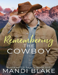 Mandi Blake — Remembering the Cowboy: A Contemporary Christian Romance (Blackwater Ranch Book 1)