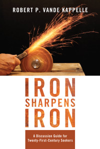 Robert P. Vande Kappelle; — Iron Sharpens Iron