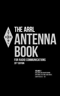 ARRL Inc. — The ARRL Antenna Book for Radio Communications; Volume 4: Transmission Lines and Systems, Building and