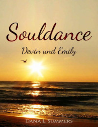 Dana L. Summers — Souldance: Devin und Emily (German Edition)
