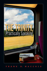 Frank D. Macchia — The Trinity Practically Speaking