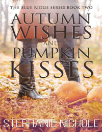 Stephanie Nichole — Autumn Wishes and Pumpkin Kisses (The Blue Ridge Series Book 2)