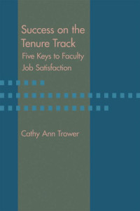 Cathy Ann Trower — Success on the Tenure Track: Five Keys to Faculty Job Satisfaction