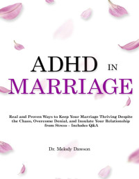 Melody Dawson — ADHD in Marriage: Real & Proven Ways to Keep Your Marriage Thriving Despite the Chaos, Overcome Denial, & Insulate Your Relationship from Stress + Q&A