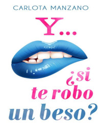 Carlota Manzano — Y... ¿si te robo un beso? (Spanish Edition)