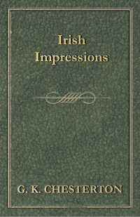 G. K. Chesterton; — Irish Impressions