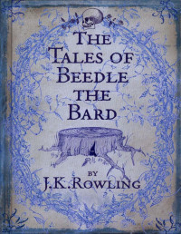 J.K. Rowling [Rowling, J.K.] — Tales of Beedle the Bard
