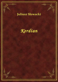 Juliusz Słowacki — Kordian