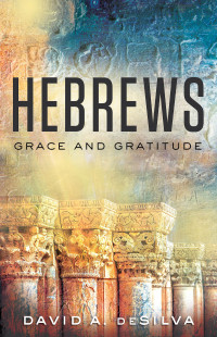 deSilva, David A.; — Hebrews: Grace and Gratitude